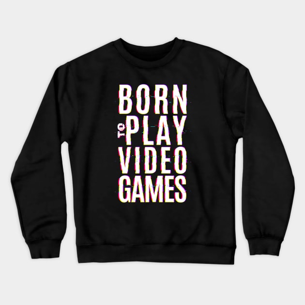 PLAY VIDEO GAMES Crewneck Sweatshirt by GreatSeries